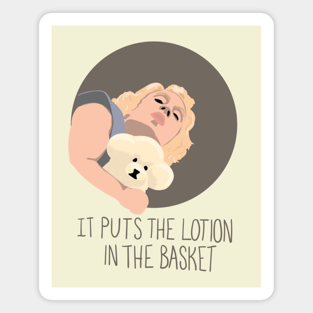It Puts The Lotion In The Basket Quote It puts the lotion in the basket - Silence Of The Lambs - Magnet